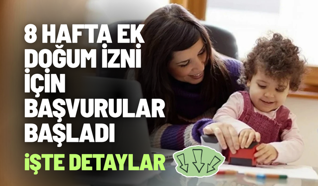 8 hafta ek doğum izni için başvurular başladı