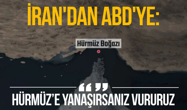 İran'dan ABD'ye: "Hürmüz'e yanaşırsanız vururuz"