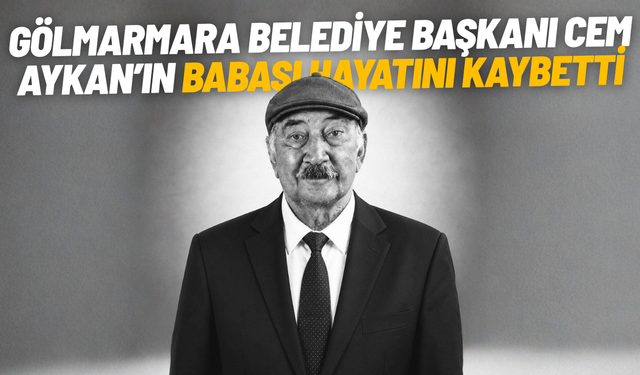Gölmarmara Belediye Başkanı Cem Aykan’ın babası hayatını kaybetti