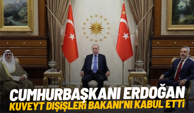 Cumhurbaşkanı Erdoğan, Kuveyt Dışişleri Bakanı'nı kabul etti