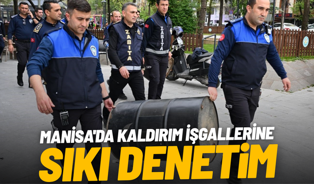 Manisa'da kaldırım işgallerine sıkı denetim