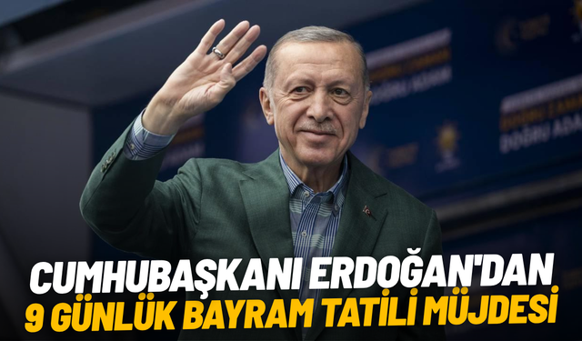 Cumhubaşkanı Erdoğan'dan 9 günlük bayram tatili müjdesi