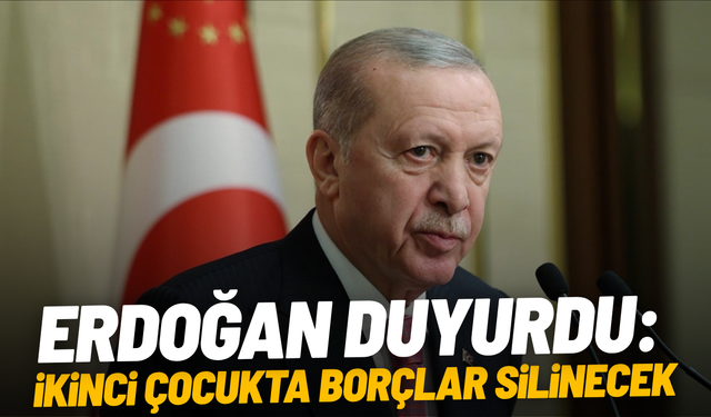 Erdoğan duyurdu: İkinci çocukta borçlar silinecek