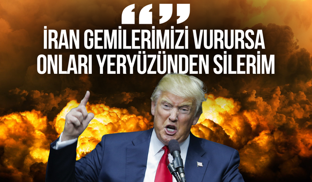 Trump: "ABD gemileri vurulursa İran'ı yeryüzünden silerim"