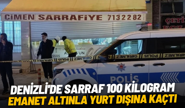 Denizli'de sarraf 100 kilogram emanet altınla yurt dışına kaçtı