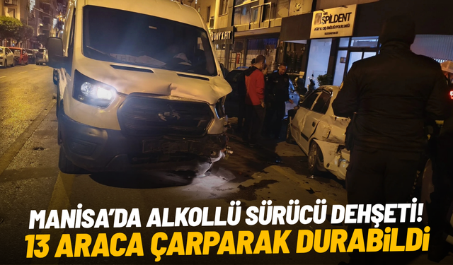 Manisa'da alkollü sürücü dehşeti: 13 araca çarparak durabildi