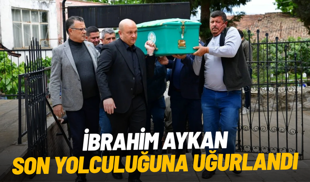 İbrahim Aykan dualarla son yolculuğuna uğurlandı