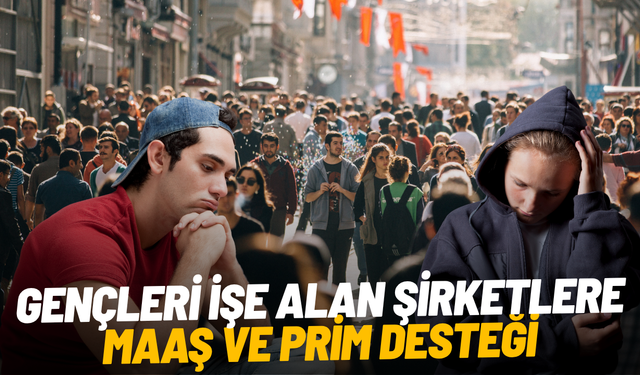 Gençleri işe alan şirketlere maaş ve prim desteği