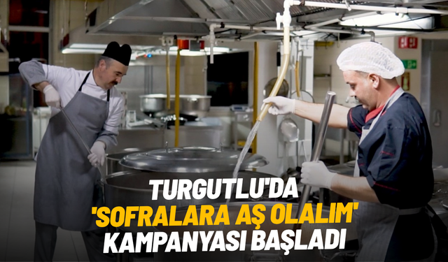 Turgutlu'da 'Sofralara aş olalım' kampanyası başladı