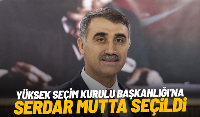 Yüksek Seçim Kurulu Başkanlığı'na Serdar Mutta seçildi