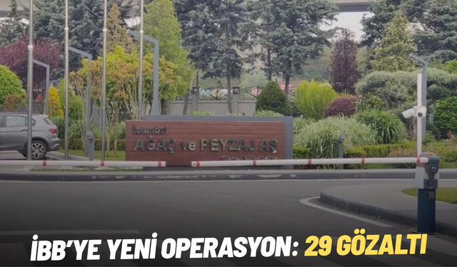 SON DAKİKA! İBB’ye yeni operasyon: 30 gözaltı