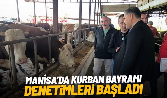 Manisa’da Kurban Bayramı denetimleri başladı
