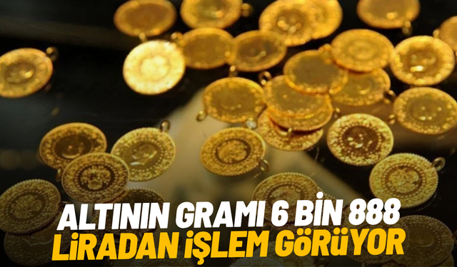 Altının gramı 6 bin 888 liradan işlem görüyor