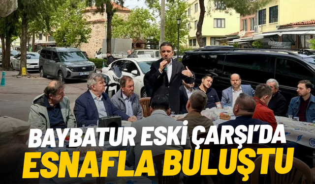 AK Partili Baybatur Eski Çarşı’da esnafla buluştu