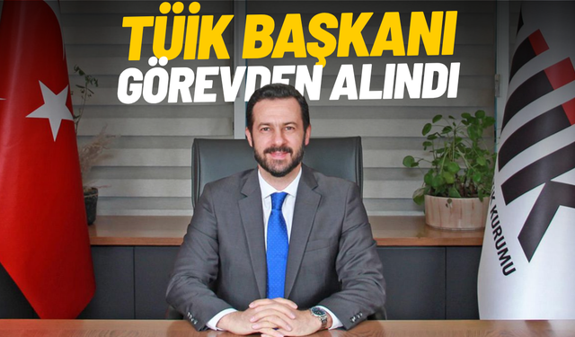 TÜİK Başkanı Erhan Çetinkaya görevden alındı