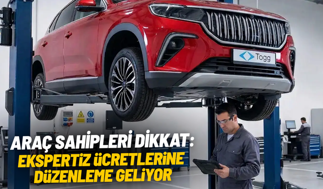 Araç sahipleri dikkat: Ekspertiz ücretlerine düzenleme geliyor