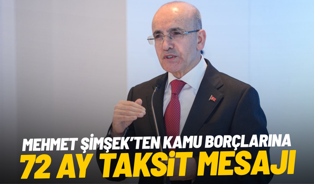 Mehmet Şimşek’ten kamu borçlarına 72 ay taksit mesajı