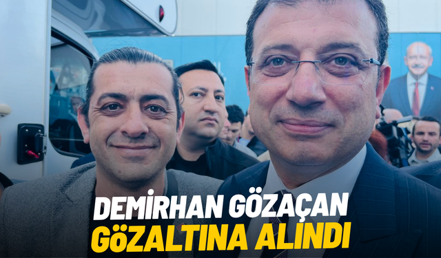 Demirhan Gözaçan gözaltına alındı