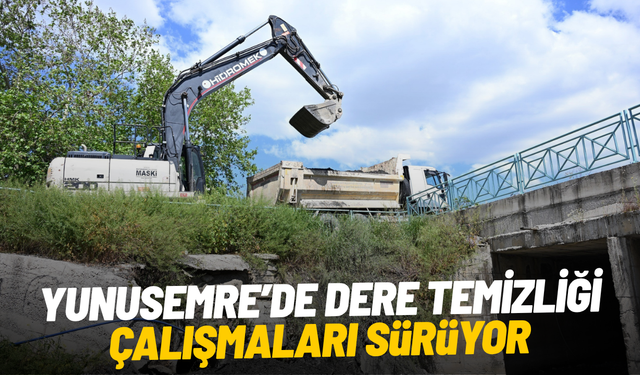 Yunusemre’de dere temizliği çalışmaları sürüyor