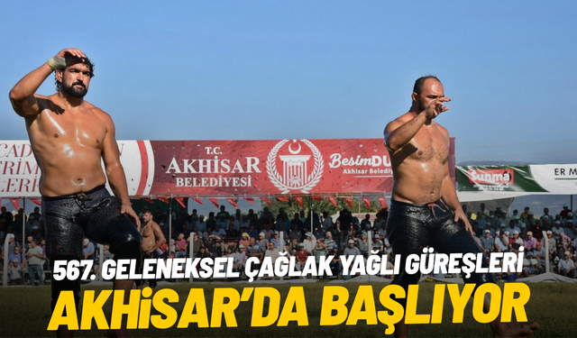 567. Geleneksel Çağlak Yağlı Güreşleri Akhisar’da başlıyor