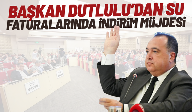 Başkan Dutlulu’dan su faturalarında indirim müjdesi