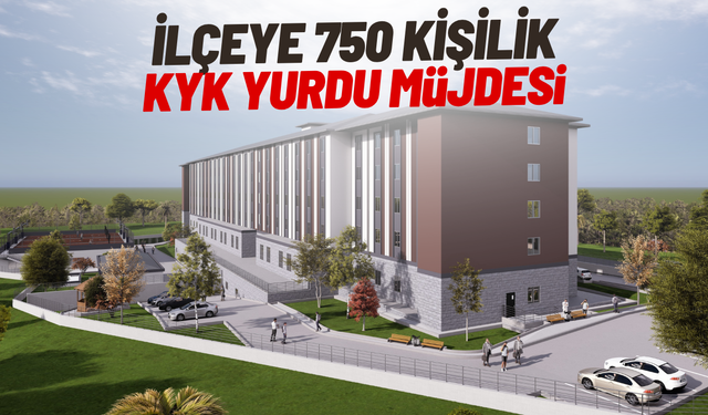İlçeye 750 kişilik KYK yurdu müjdesi