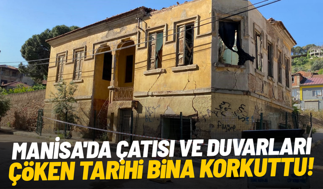 Manisa'da çatısı ve duvarları çöken tarihi bina korkuttu