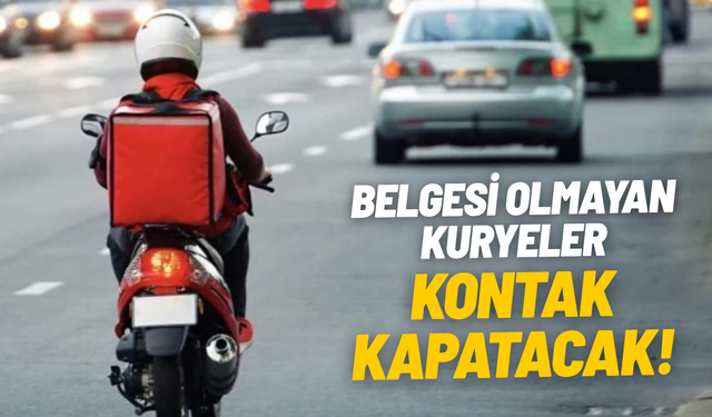Belgesi olmayan kuryeler kontak kapatacak: 15 Mayıs’ta yürürlükte