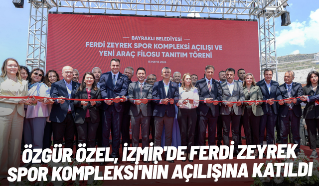 Özgür Özel, İzmir'de Ferdi Zeyrek Spor Kompleksi'nin açılışına katıldı
