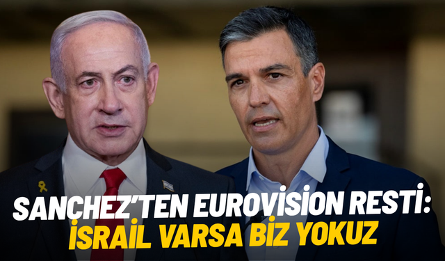 Sanchez’ten Eurovision resti: "İsrail varsa biz yokuz"