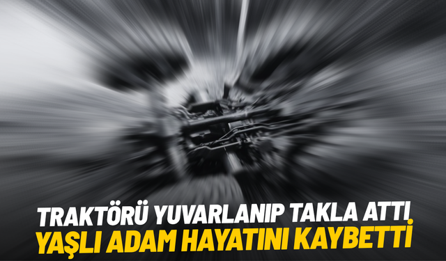 Manisa'da 9 metreden yuvarlanan traktörün sürücüsü hayatını kaybetti