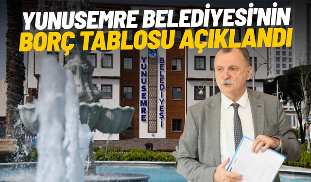 Yunusemre Belediyesi'nin borç tablosu açıklandı