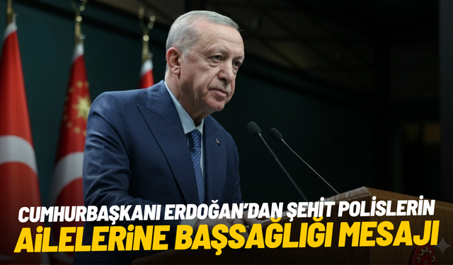 Cumhurbaşkanı Erdoğan’dan şehit polislerin ailelerine başsağlığı mesajı