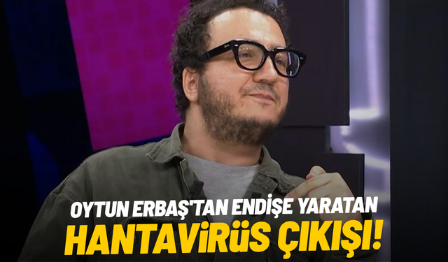Oytun Erbaş'tan endişe yaratan hantavirüs çıkışı