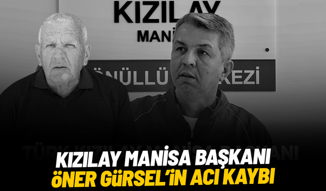 Kızılay Manisa Başkanı Öner Gürsel’in acı kaybı