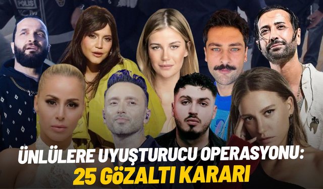 Ünlülere uyuşturucu operasyonu: 25 gözaltı kararı