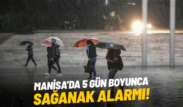 Manisa’da 5 gün boyunca sağanak alarm