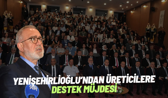 Yenişehirlioğlu’ndan üreticilere destek müjdesi