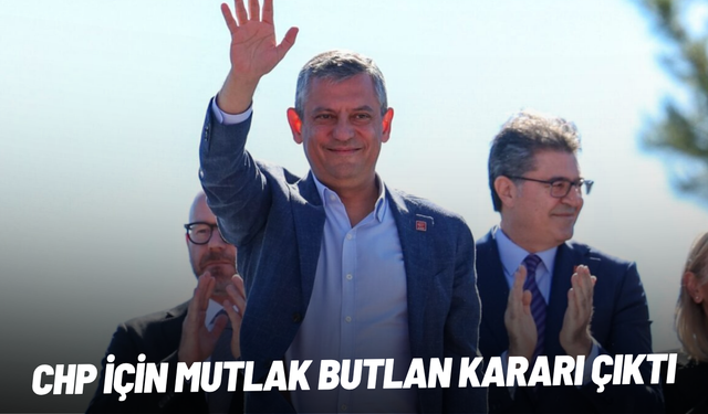CHP için mutlak butlan kararı çıktı