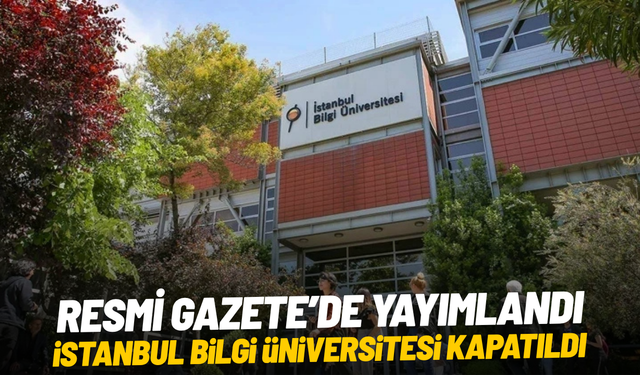Resmi Gazete’de yayımlandı: İstanbul Bilgi Üniversitesi kapatıldı