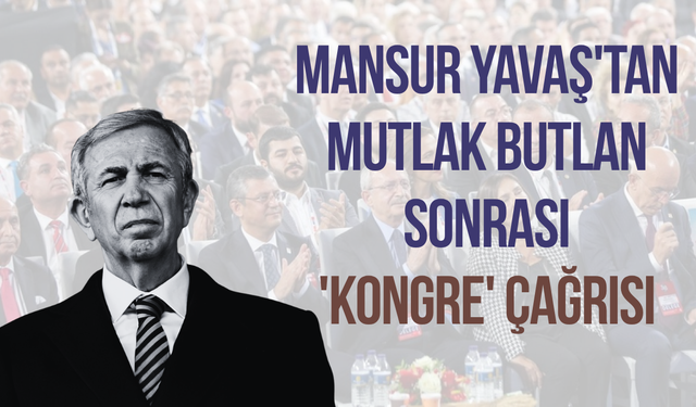 Mansur Yavaş'tan mutlak butlan sonrası 'kongre' çağrısı