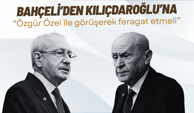 Devlet Bahçeli’den Kemal Kılıçdaroğlu açıklaması: “Özgür Özel ile görüşerek feragat etmeli”