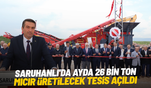 Saruhanlı'da ayda 26 bin ton mıcır üretilecek tesis açıldı