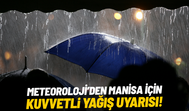 Meteoroloji’den Manisa için kuvvetli yağış uyarısı