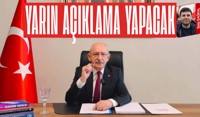 Kemal Kılıçdaroğlu yarın kamuoyuna açıklama yapacak