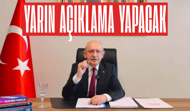 Kemal Kılıçdaroğlu yarın kamuoyuna açıklama yapacak
