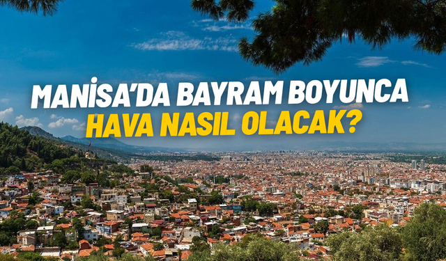 Manisa’da 5 günlük hava durumu tahmini