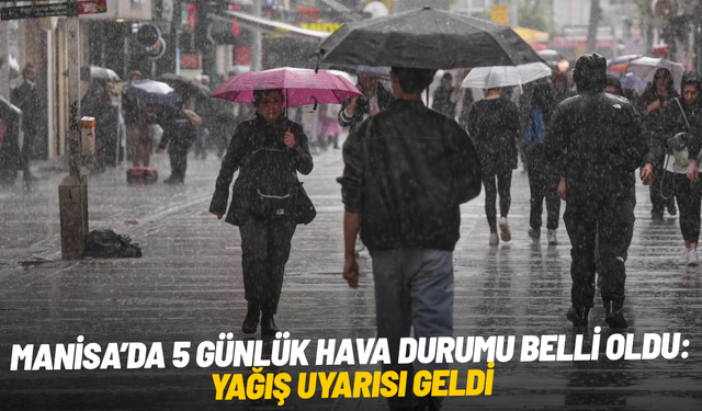 Manisa’da 5 günlük hava durumu belli oldu! Yağış uyarısı geldi