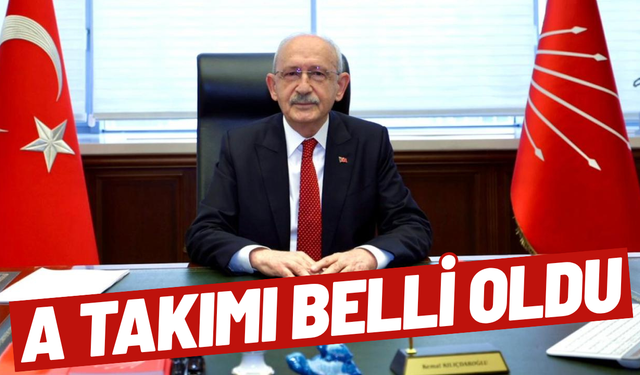 SON DAKİKA... Kemal Kılıçdaroğlu'nun A takımı belli oldu