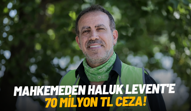 Mahkemeden Haluk Levent'e 70 milyon TL ceza